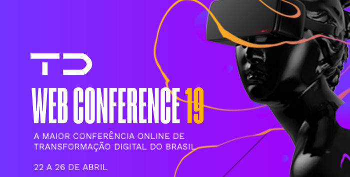 TD Web Conference 19 A maior conferência online de Transformação Digital do Brasil